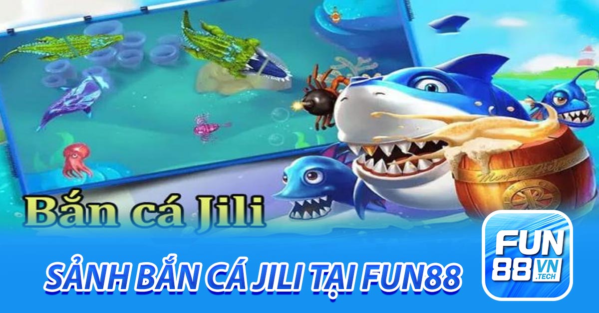 Những trò chơi đặc sắc tại Sảnh bắn cá Jili Fun88