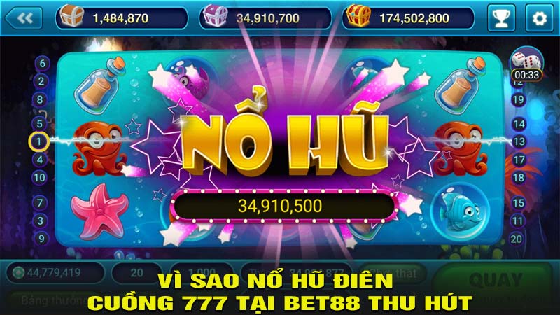 Vì sao nổ hũ điên cuồng 777 tại bet88 thu hút